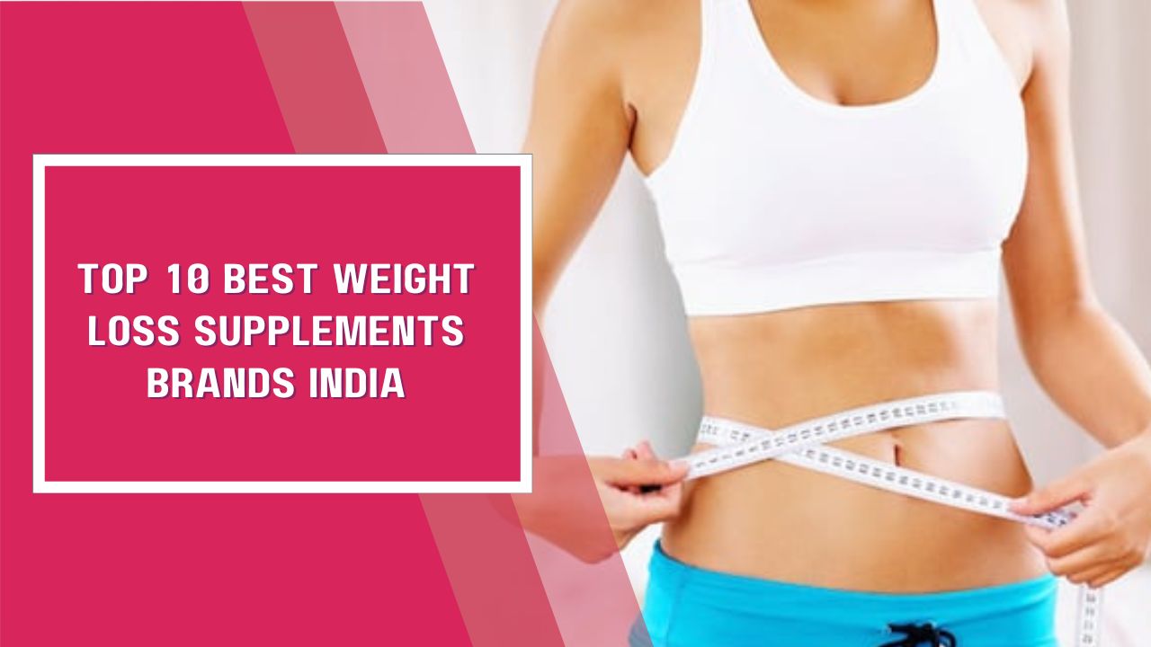Top 10 Best Weight Loss Supplements Brands India